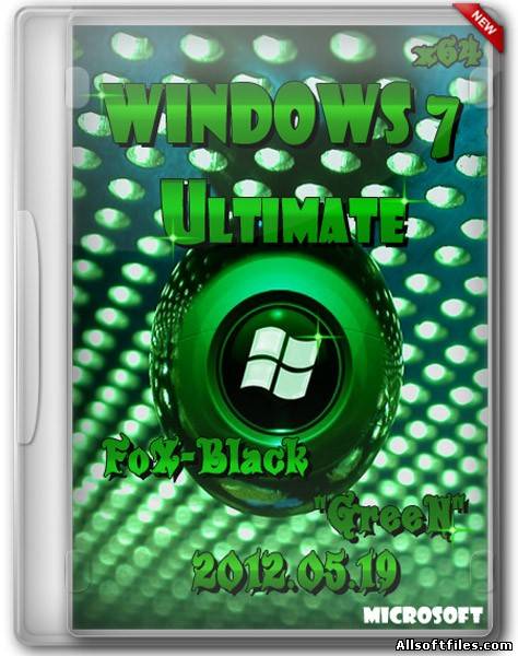 Windows 7 SP1 Ultimate FoX-Black GreeN [2012.05.19 x64/RUS]