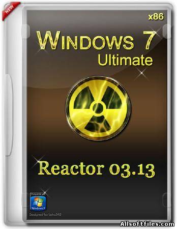 Windows 7 Ultimate x86 Reactor 03.13 [RUS/2013]